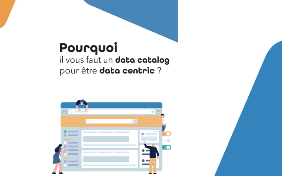 Pourquoi il vous faut un data catalog pour être data centric ?