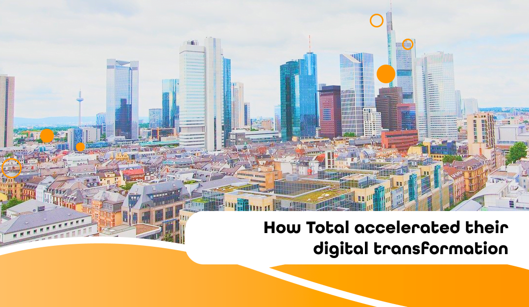 How Total accelerated their digital transformation